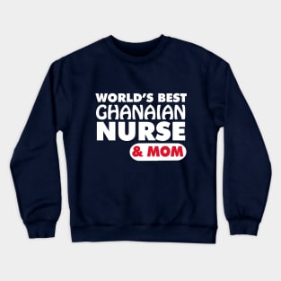 World's Best Ghanaian Nurse & Mom Crewneck Sweatshirt